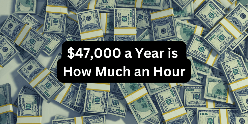 how much hourly is 47000 a year